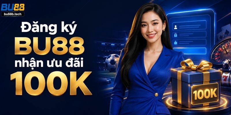 Đăng ký BU88 nhận 100K